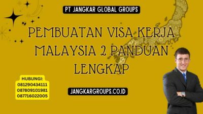 Pembuatan Visa Kerja Malaysia 2 Panduan Lengkap