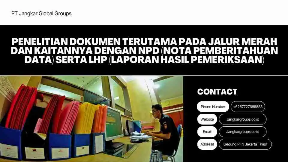 Penelitian dokumen terutama pada jalur merah dan kaitannya dengan NPD (Nota Pemberitahuan Data) serta LHP (Laporan Hasil Pemeriksaan)