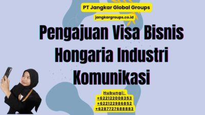 Pengajuan Visa Bisnis Hongaria Industri Komunikasi