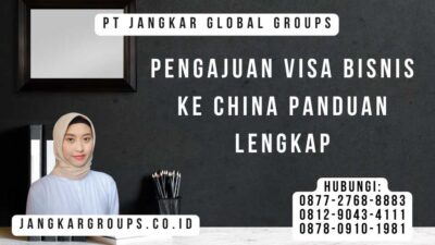 Pengajuan Visa Bisnis Ke China Panduan Lengkap