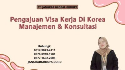 Pengajuan Visa Kerja Di Korea Manajemen & Konsultasi