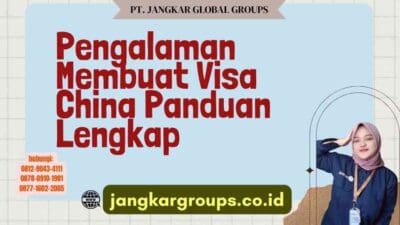 Pengalaman Membuat Visa China Panduan Lengkap