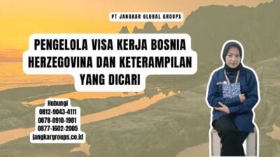 Pengelola Visa Kerja Bosnia Herzegovina Dan Keterampilan Yang Dicari
