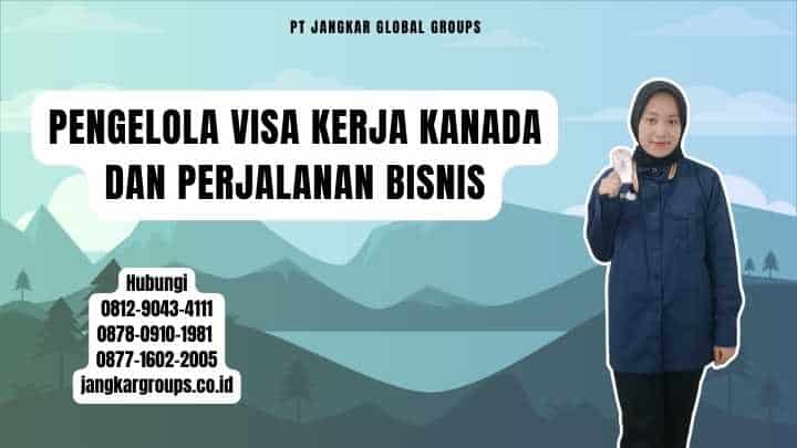 Pengelola Visa Kerja Kanada Dan Perjalanan Bisnis