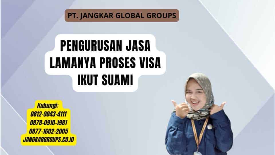 Pengurusan Jasa Lamanya Proses Visa Ikut Suami