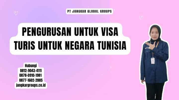 Pengurusan Untuk Visa Turis Untuk Negara Tunisia