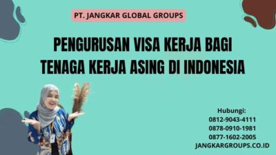 Pengurusan Visa Kerja Bagi Tenaga Kerja Asing di Indonesia