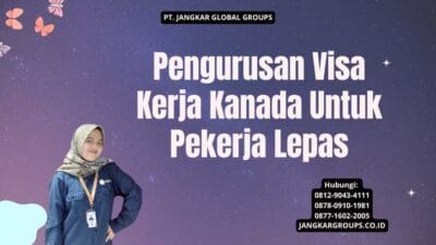 Pengurusan Visa Kerja Kanada Untuk Pekerja Lepas