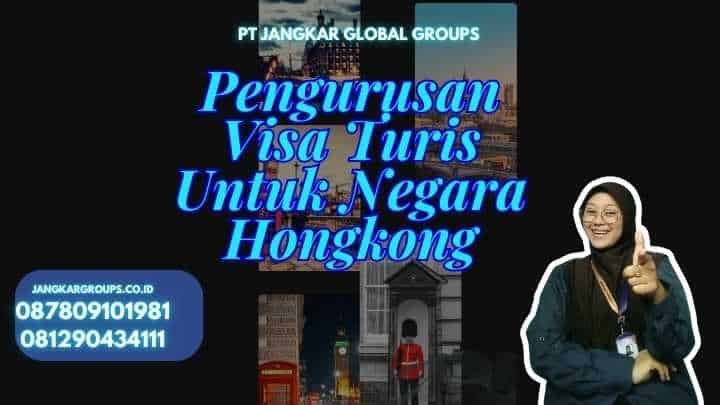 Pengurusan Visa Turis Untuk Negara Hongkong