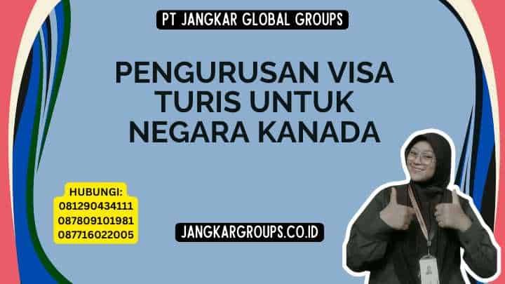 Pengurusan Visa Turis Untuk Negara Kanada
