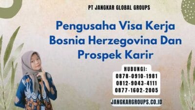 Pengusaha Visa Kerja Bosnia Herzegovina Dan Prospek Karir