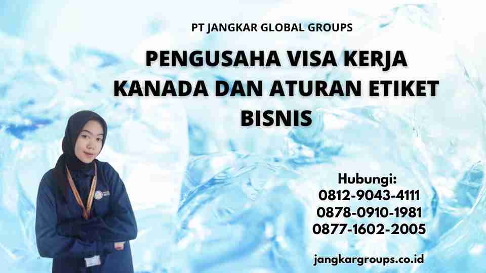 Pengusaha Visa Kerja Kanada Dan Aturan Etiket Bisnis