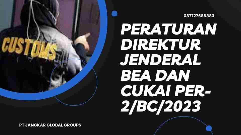 Peraturan Direktur Jenderal Bea dan Cukai PER-2/BC/2023