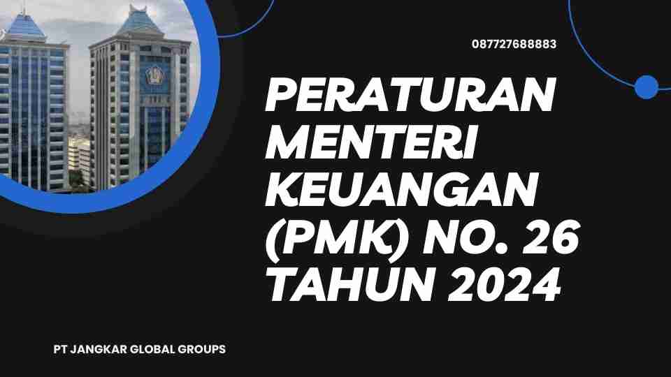 Peraturan Menteri Keuangan (PMK) No. 26 Tahun 2024