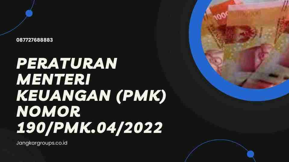 Peraturan Menteri Keuangan (PMK) Nomor 190/PMK.04/2022