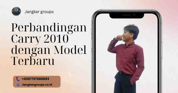 Perbandingan Carry 2010 dengan Model Terbaru