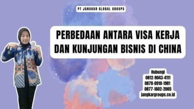 Perbedaan Antara Visa Kerja Dan Kunjungan Bisnis di China