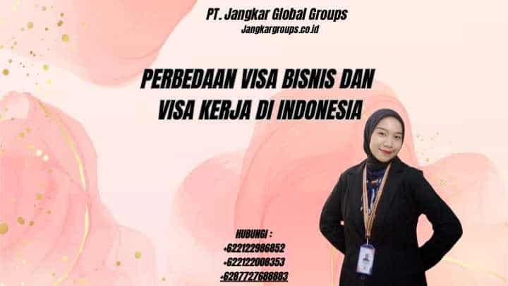 Perbedaan Visa Bisnis Dan Visa Kerja di Indonesia