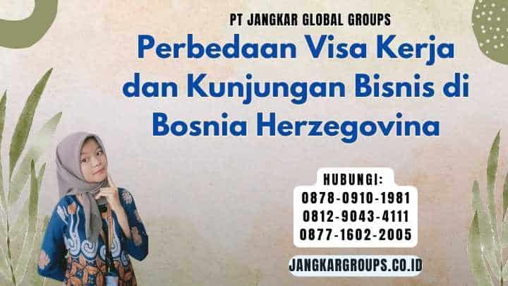 Perbedaan Visa Kerja dan Kunjungan Bisnis di Bosnia Herzegovina