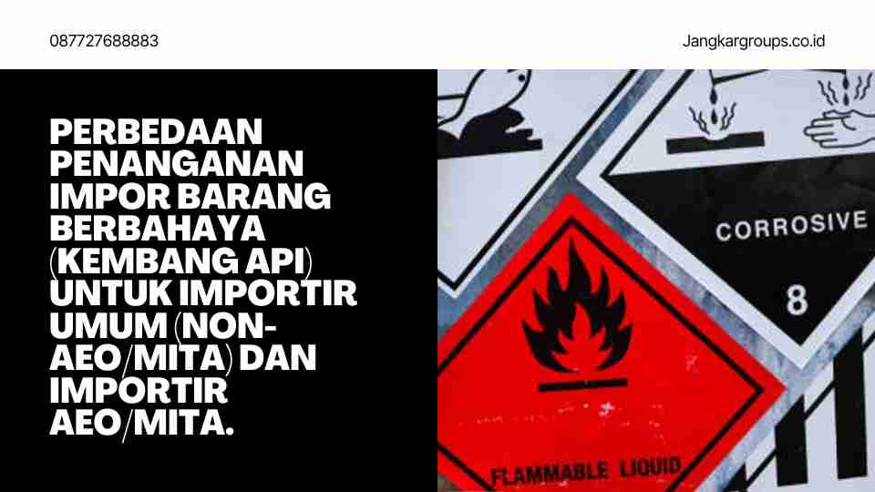 Perbedaan penanganan impor barang berbahaya (kembang api) untuk Importir Umum (non-AEO/MITA) dan Importir AEO/MITA.