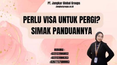 Perlu Visa Untuk Pergi? Simak Panduannya