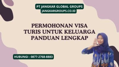 Permohonan Visa Turis Untuk Keluarga Panduan Lengkap