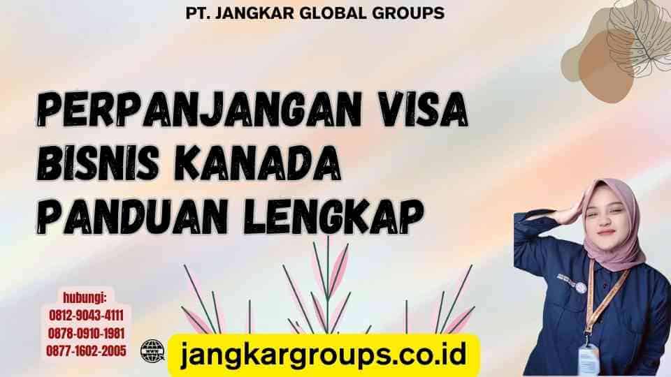 Perpanjangan Visa Bisnis Kanada Panduan Lengkap