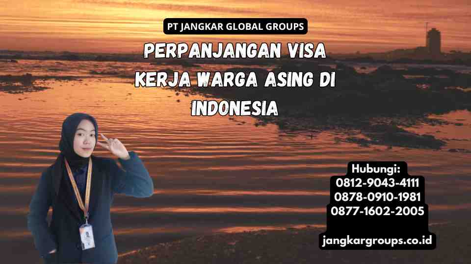 Perpanjangan Visa Kerja Warga Asing di Indonesia