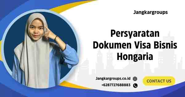 Persyaratan Dokumen Visa Bisnis Hongaria