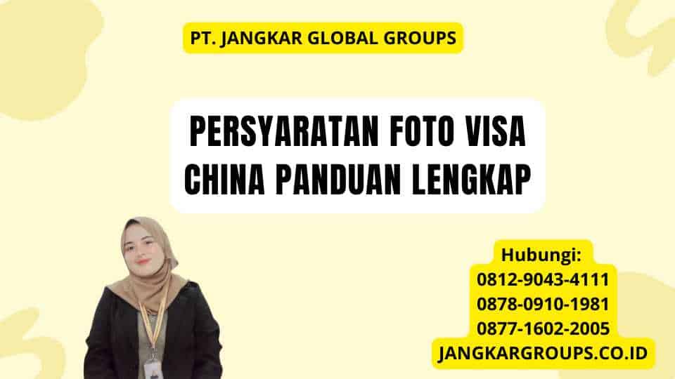Persyaratan Foto Visa China Panduan Lengkap