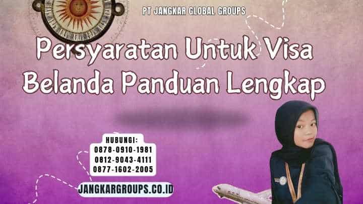 Persyaratan Untuk Visa Belanda Panduan Lengkap