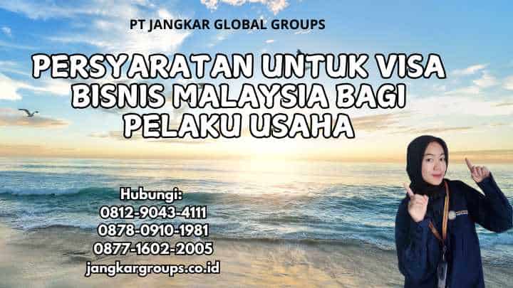 Persyaratan Untuk Visa Bisnis Malaysia Bagi Pelaku Usaha