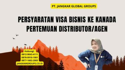 Persyaratan Visa Bisnis Ke Kanada Pertemuan Distributor/Agen