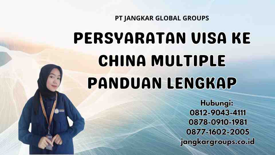 Persyaratan Visa Ke China Multiple Panduan Lengkap