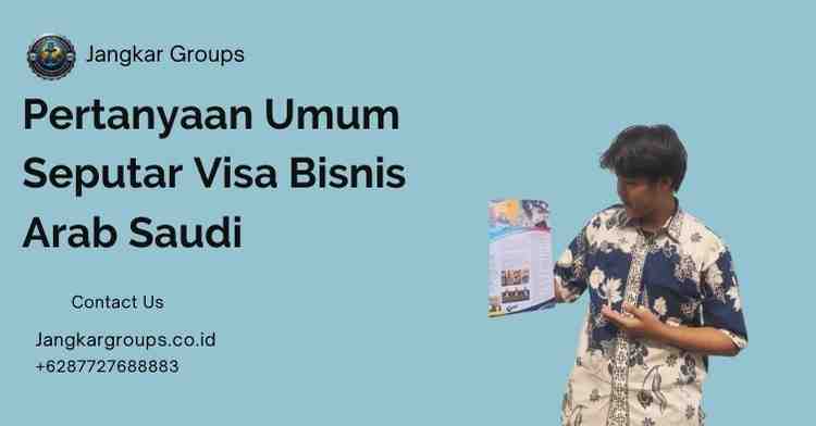 Pertanyaan Umum Seputar Visa Bisnis Arab Saudi