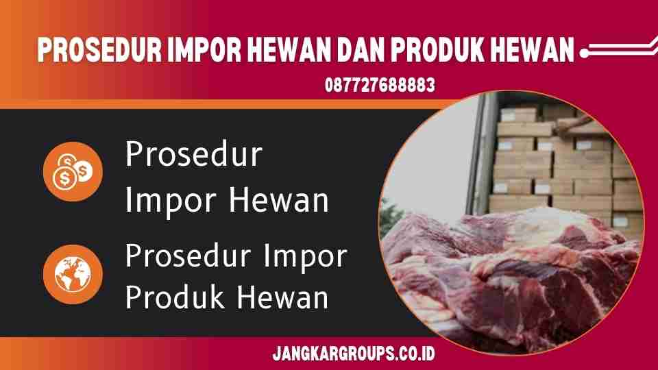 Prosedur Impor Hewan dan Produk Hewan