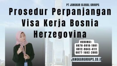 Prosedur Perpanjangan Visa Kerja Bosnia Herzegovina