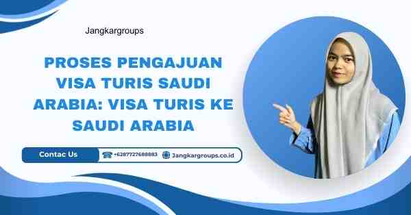 Proses Pengajuan Visa Turis Saudi Arabia: Visa Turis Ke Saudi Arabia