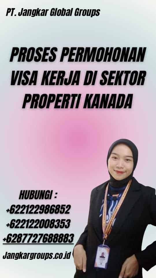Proses Permohonan Visa Kerja di Sektor Properti Kanada