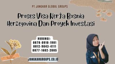 Proses Visa Kerja Bosnia Herzegovina Dan Proyek Investasi