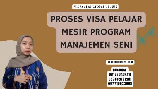 Proses Visa Pelajar Mesir Program Manajemen Seni
