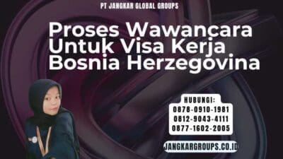 Proses Wawancara Untuk Visa Kerja Bosnia Herzegovina