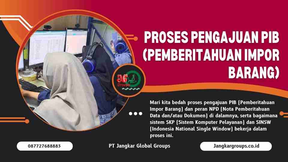 Mari kita bedah proses pengajuan PIB (Pemberitahuan Impor Barang) dan peran NPD (Nota Pemberitahuan Data dan/atau Dokumen) di dalamnya, serta bagaimana sistem SKP (Sistem Komputer Pelayanan) dan SINSW (Indonesia National Single Window) bekerja dalam proses ini.