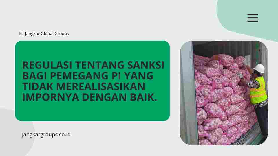 Regulasi tentang sanksi bagi pemegang PI yang tidak merealisasikan impornya dengan baik.