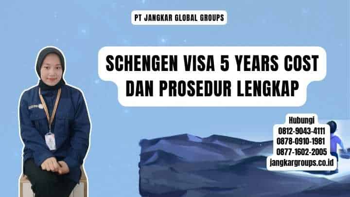 Schengen Visa 5 Years Cost dan Prosedur Lengkap