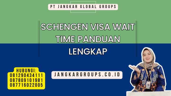 Schengen Visa Wait Time Panduan Lengkap