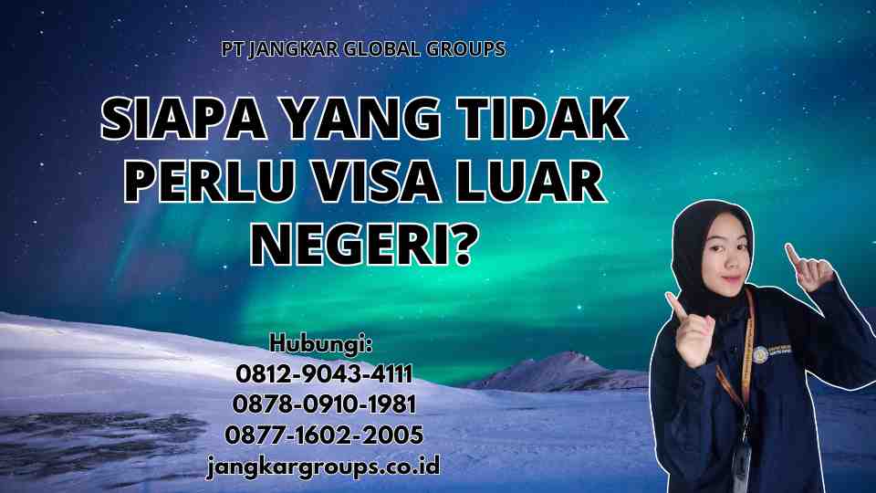 Siapa Yang Tidak Perlu Visa Luar Negeri?