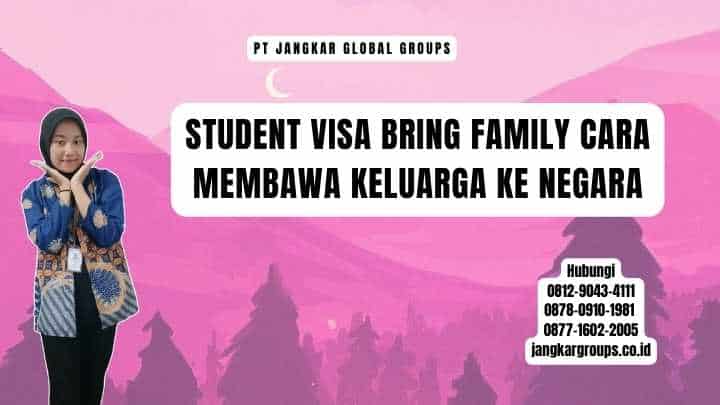 Student Visa Bring Family Cara Membawa Keluarga Ke Negara
