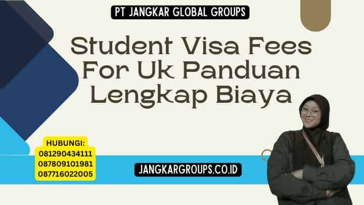 Student Visa Fees For Uk Panduan Lengkap Biaya
