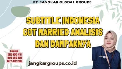 Subtitle Indonesia Got Married Analisis dan Dampaknya